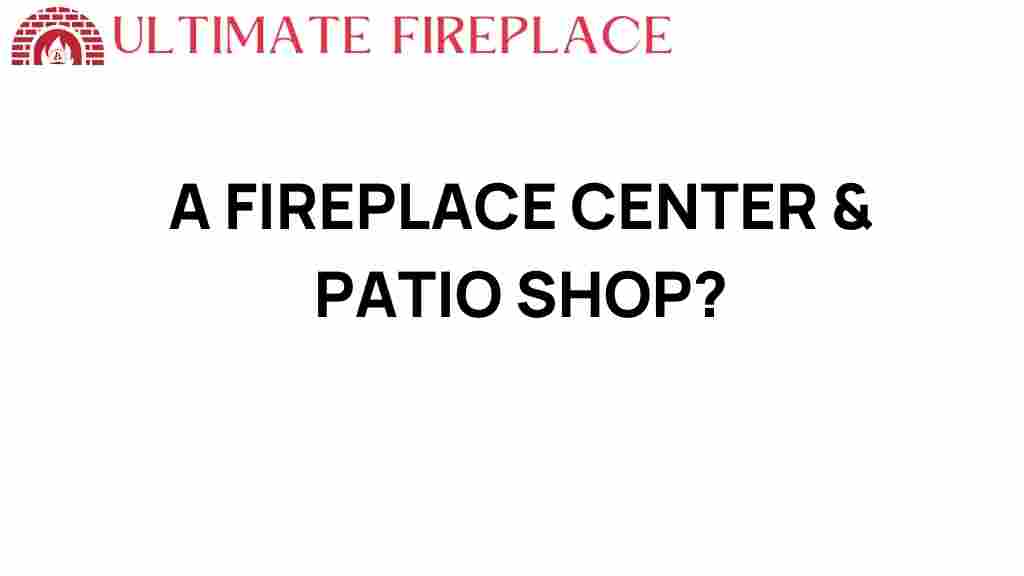 fireplace-center-patio-shop