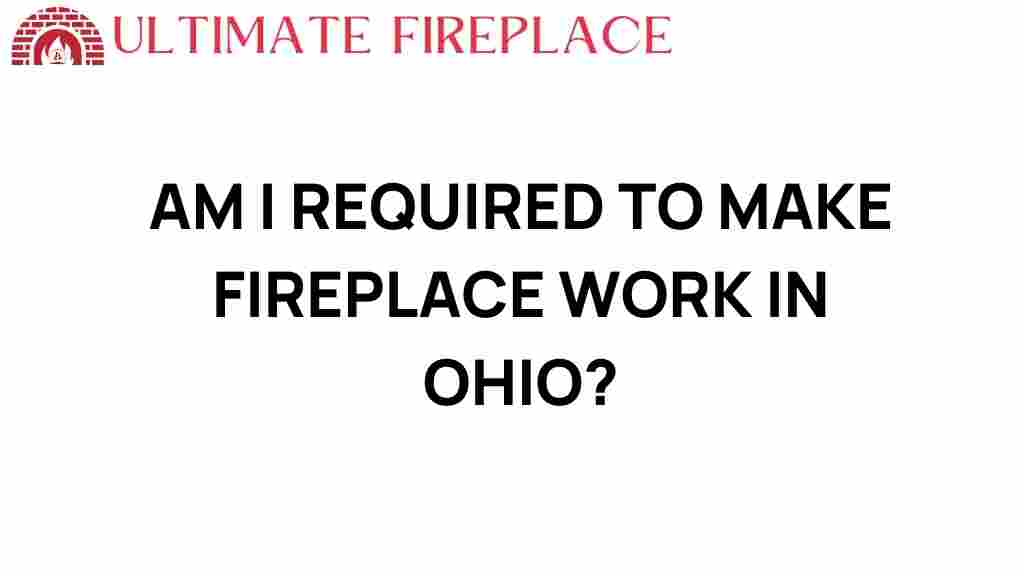 am-i-required-to-make-fireplace-work-ohio