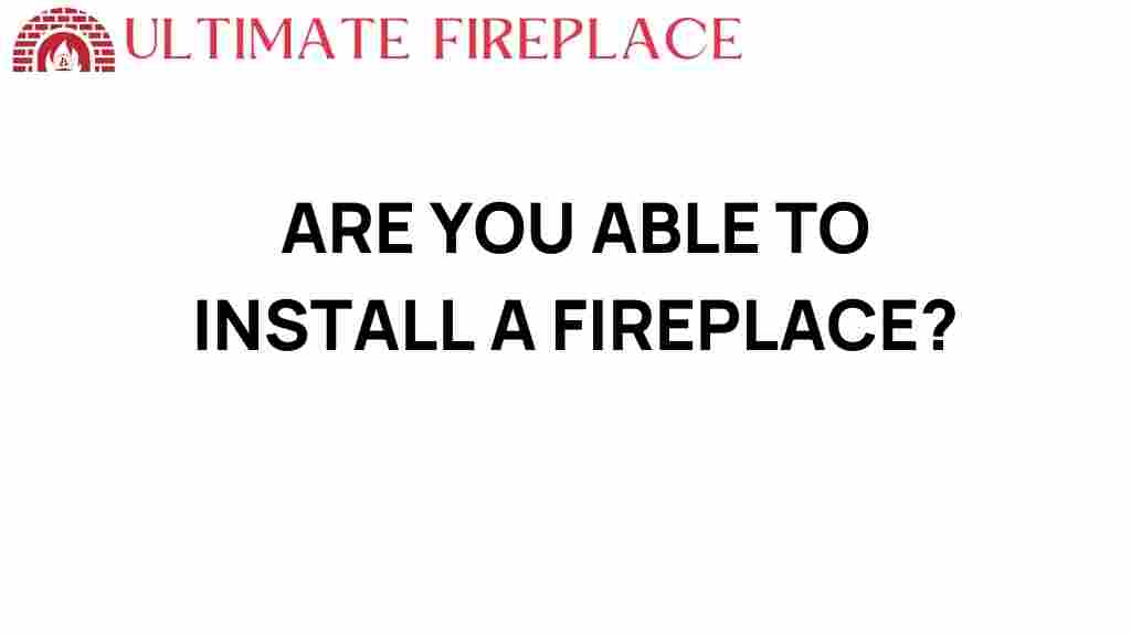 are-you-able-to-install-a-fireplace