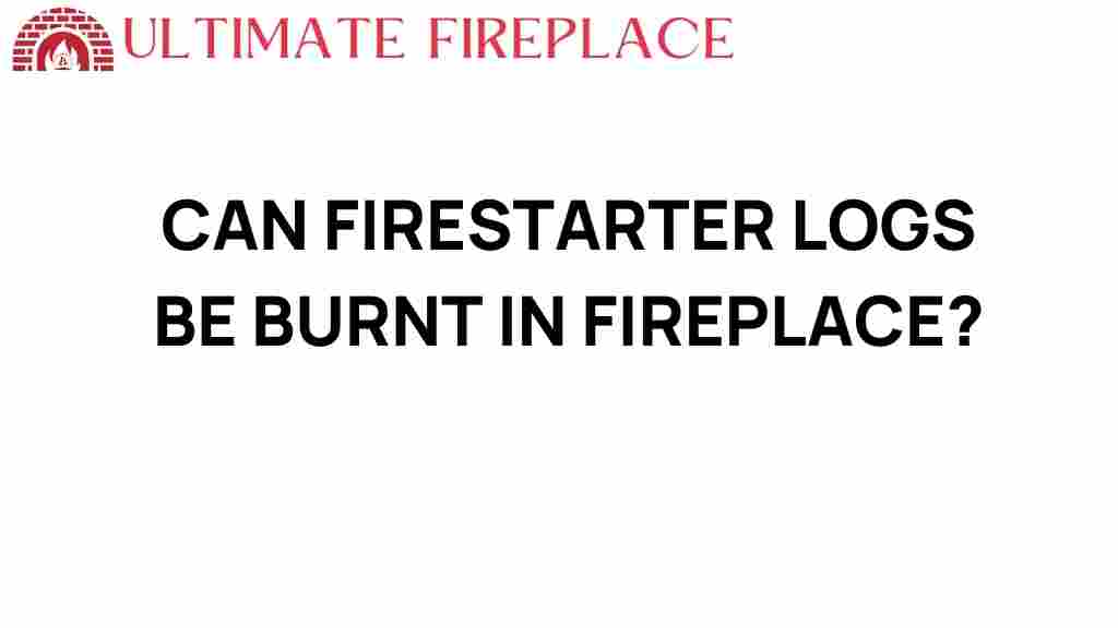 can-firestarter-logs-be-burnt-in-fireplace
