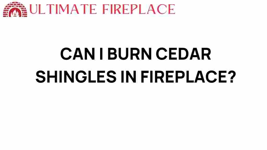 can-i-burn-cedar-shingles-in-fireplace