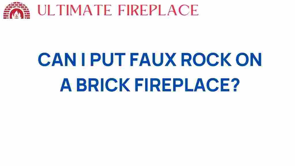 can-i-put-faux-rock-on-brick-fireplace