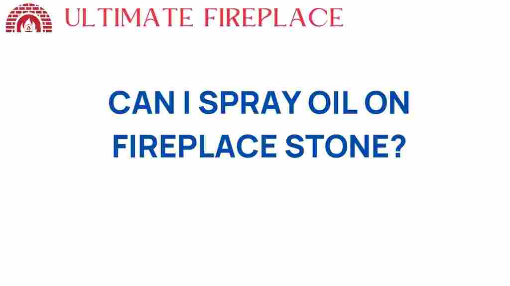 can-i-spray-oil-on-fireplace-stone