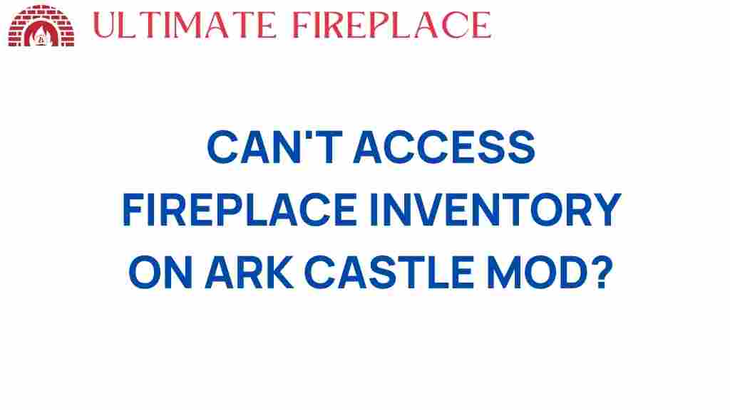 cant-access-fireplace-inventory-ark-castle-mod