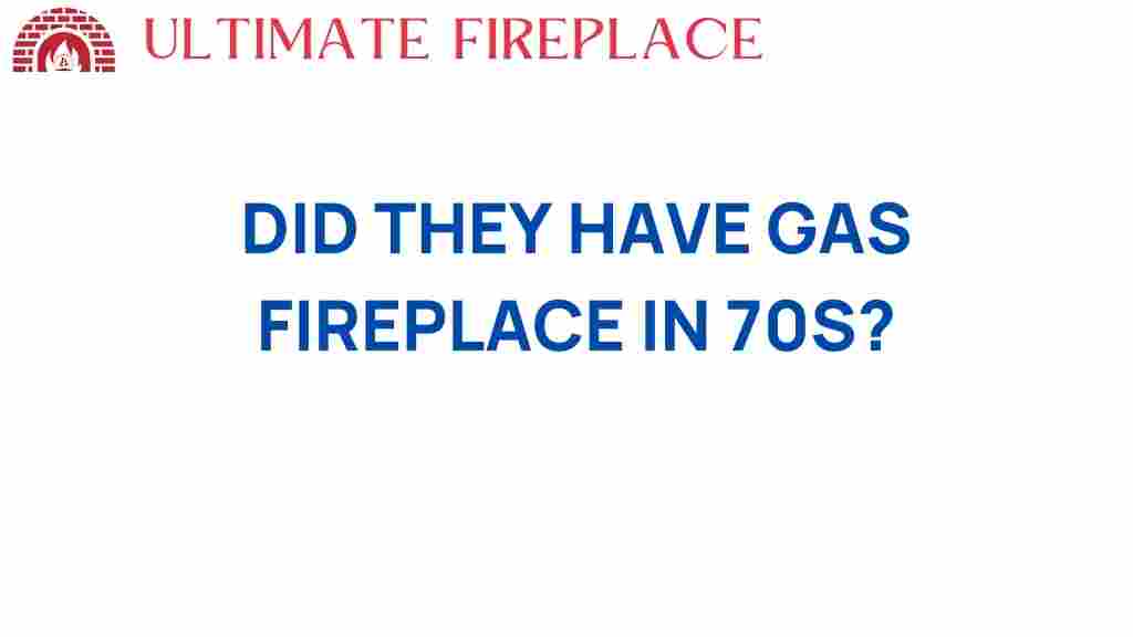 did-they-have-gas-fireplaces-in-70s