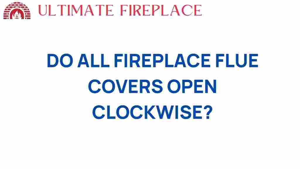 do-all-fireplace-flue-covers-open-clockwise
