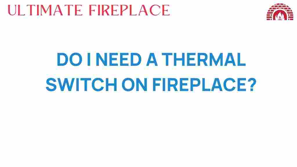 do-i-need-a-thermal-switch-on-fireplace