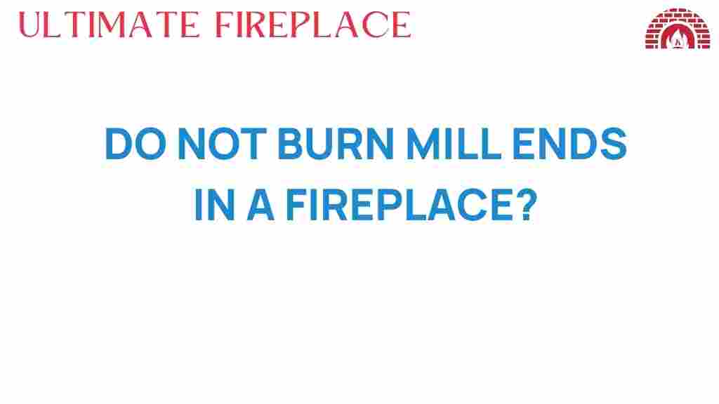 do-not-burn-mill-ends-fireplace