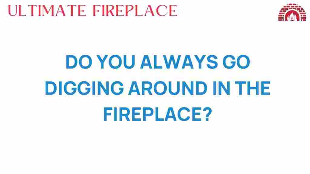 digging-around-in-the-fireplace