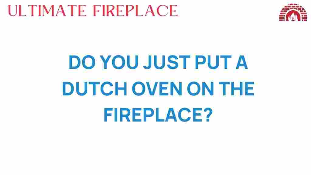 can-you-use-a-dutch-oven-on-the-fireplace
