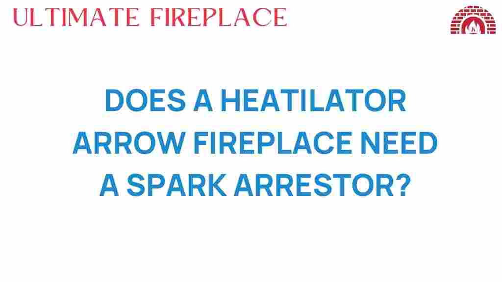 do-heatilator-arrow-fireplaces-need-spark-arrestor