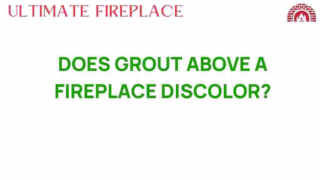 does-grout-above-fireplace-discolor