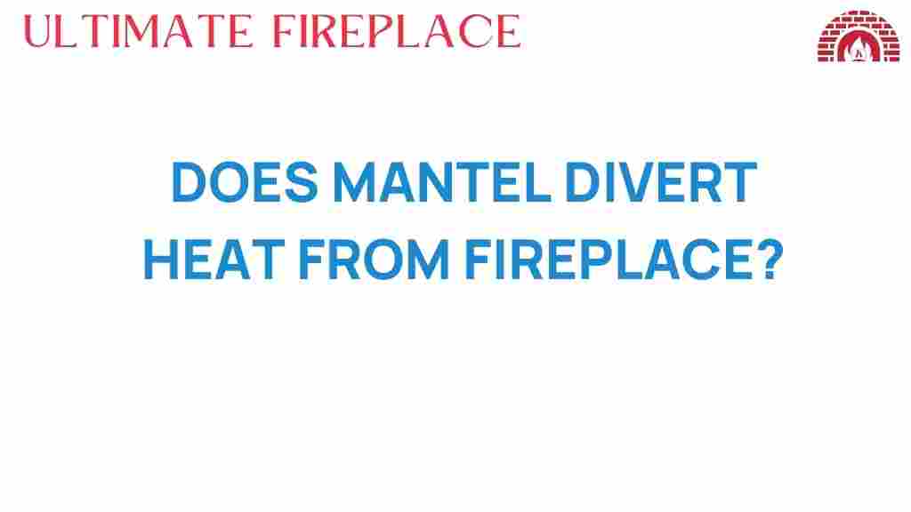 does-mantel-divert-heat-fireplace