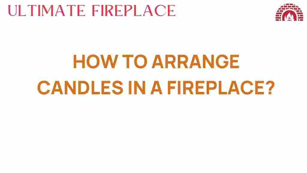 how-to-arrange-candles-in-fireplace