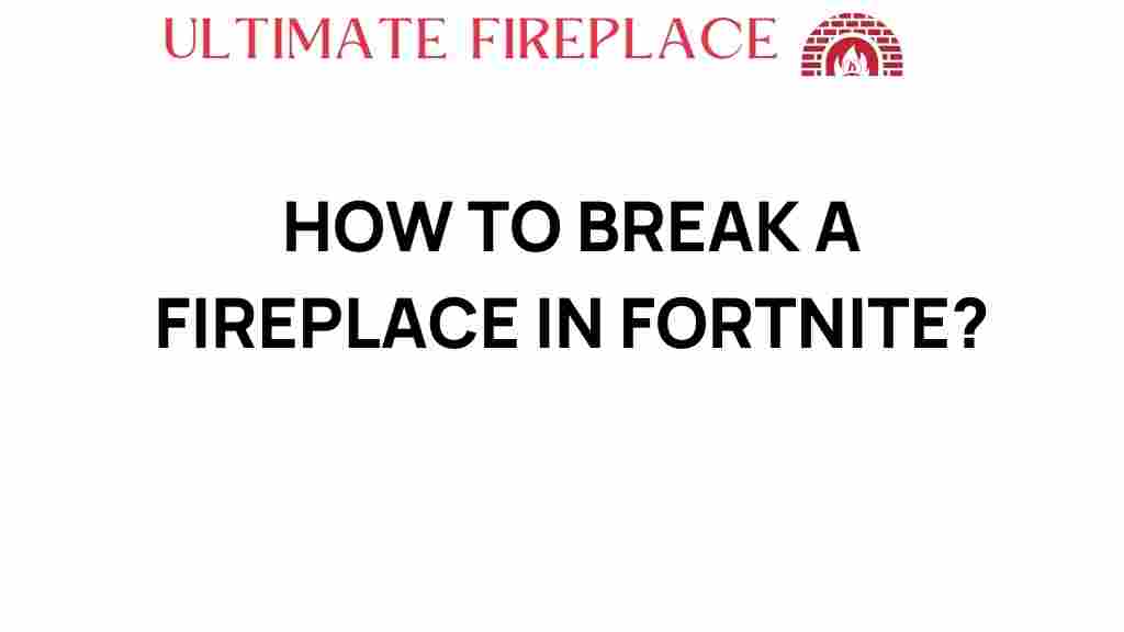 breaking-fireplace-fortnite
