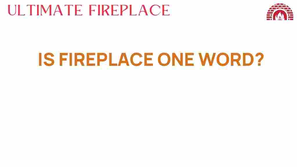 is-fireplace-one-word