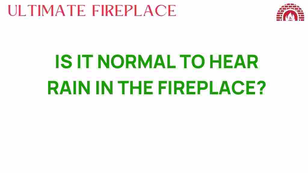 is-it-normal-to-hear-rain-in-the-fireplace