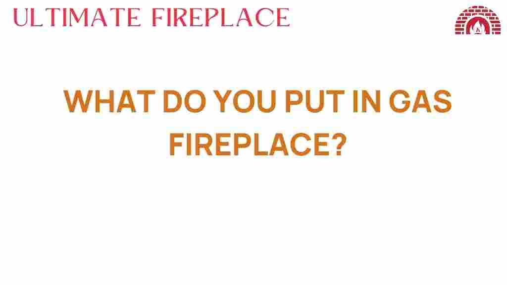 what-to-put-in-gas-fireplace