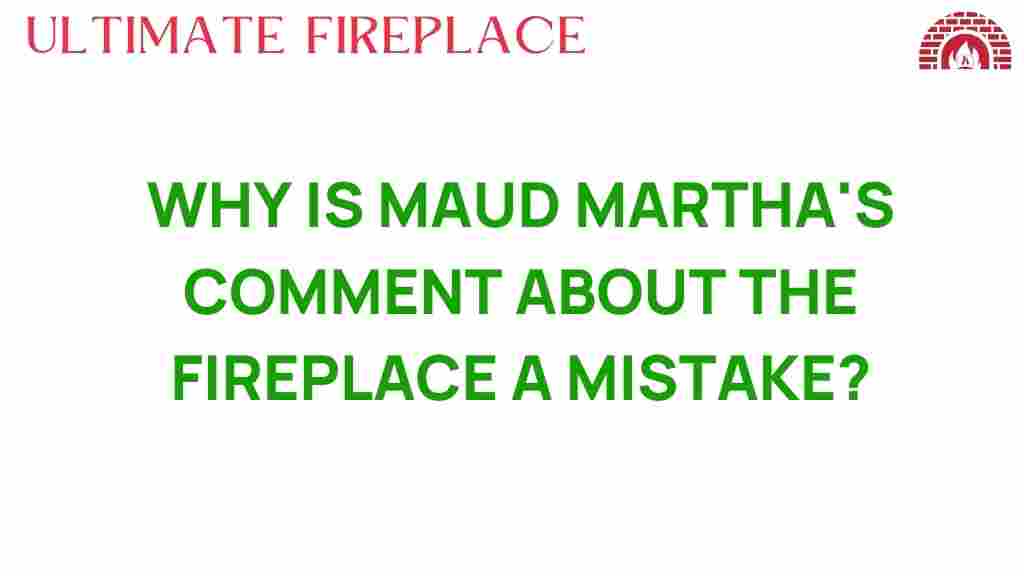 maud-martha-fireplace-comment
