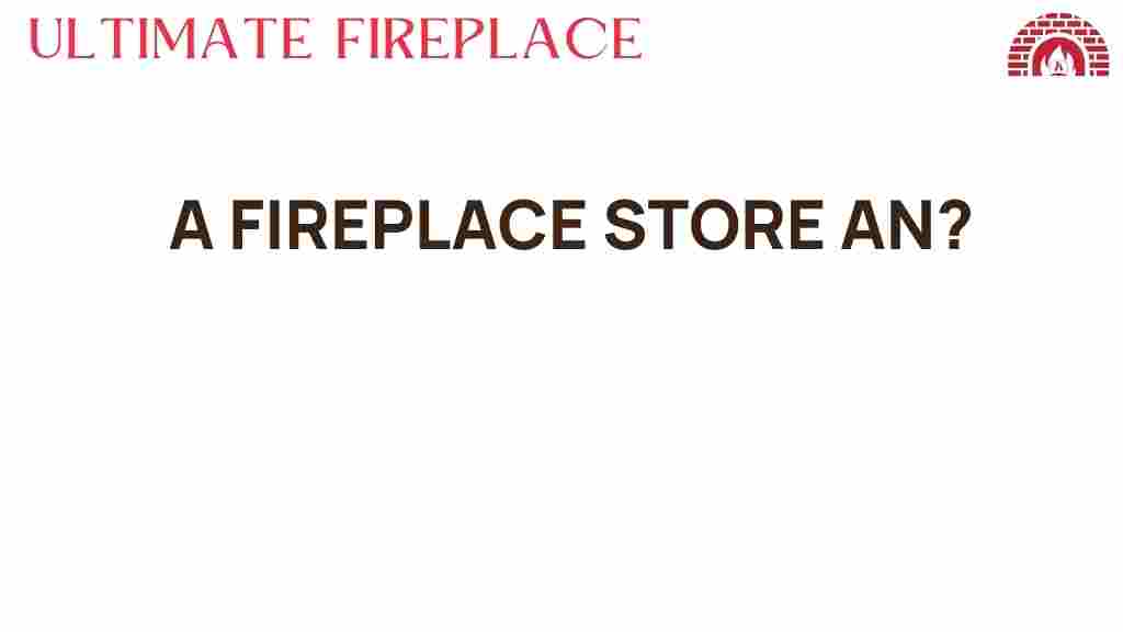 fireplace-store-discover-hidden-treasures