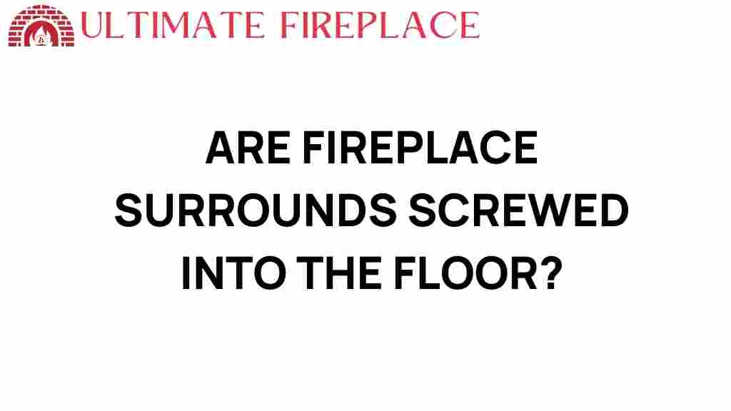 fireplace-surrounds-screwed-into-floor