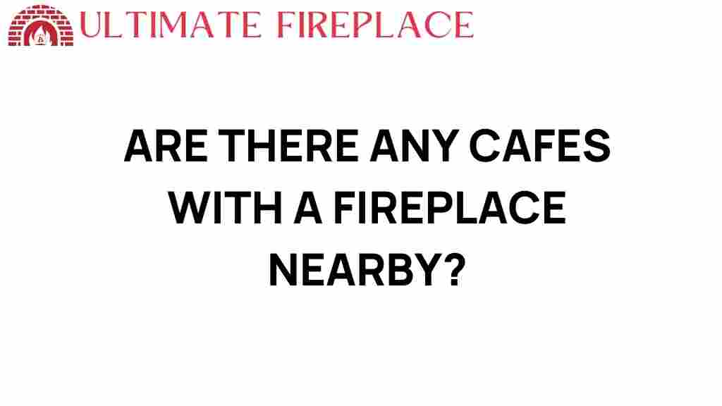 cafes-with-fireplace-nearby