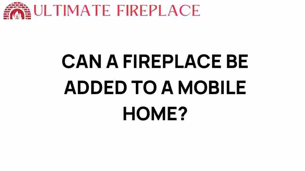 can-a-fireplace-be-added-to-a-mobile-home