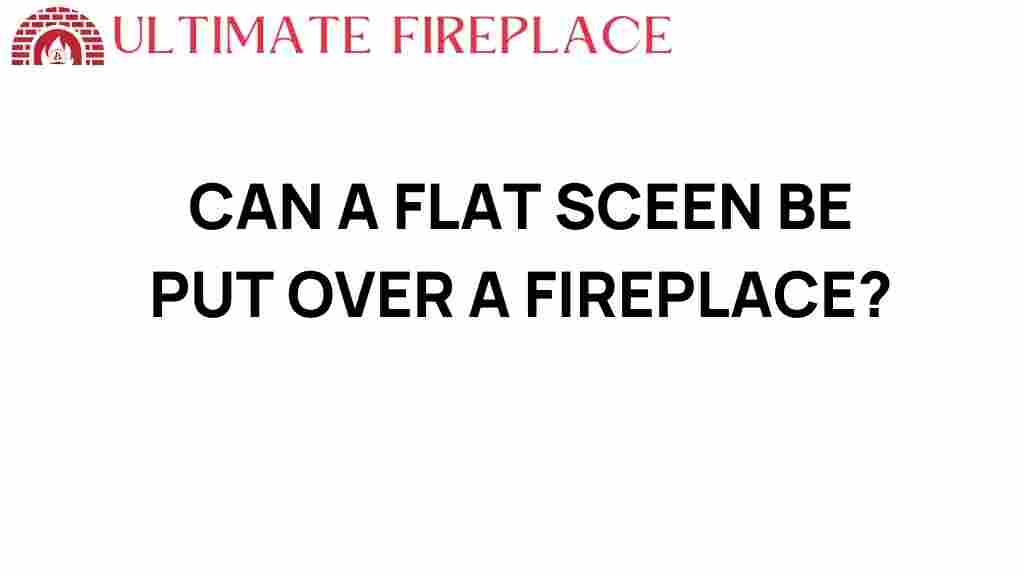 can-a-flat-screen-be-mounted-above-fireplace