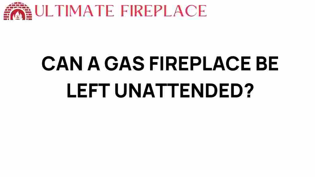 can-a-gas-fireplace-be-left-unattended