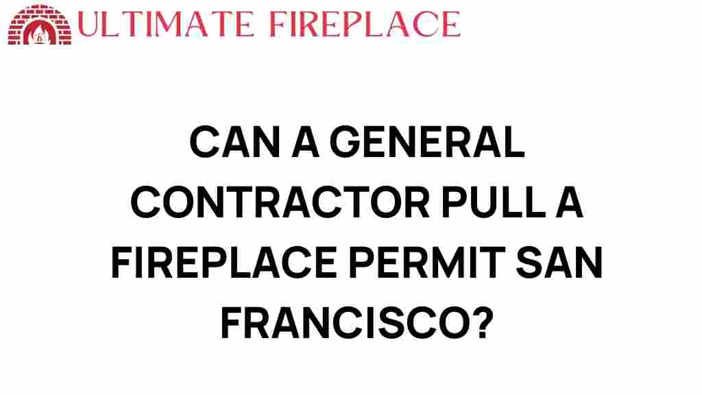 can-a-general-contractor-pull-a-fireplace-permit