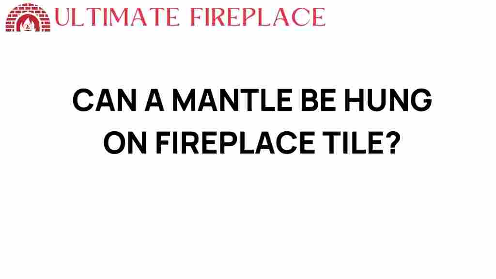 can-a-mantle-be-hung-on-fireplace-tile