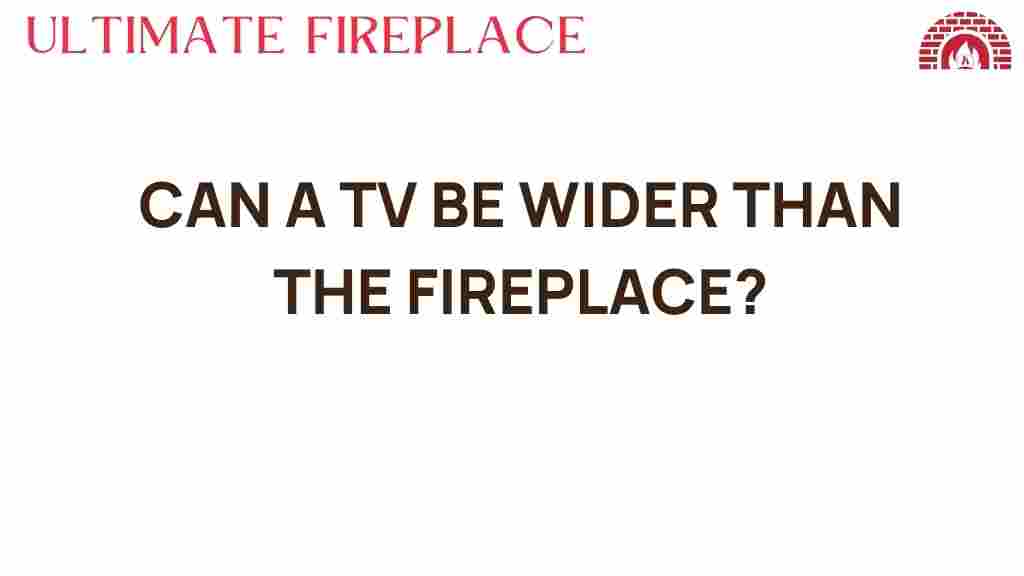 can-a-tv-be-wider-than-the-fireplace