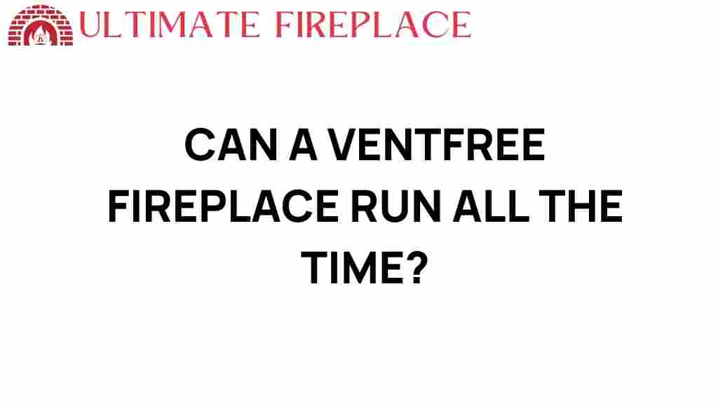 can-a-ventfree-fireplace-run-all-the-time