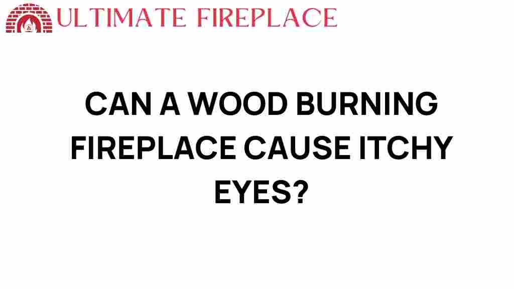 can-a-wood-burning-fireplace-cause-itchy-eyes