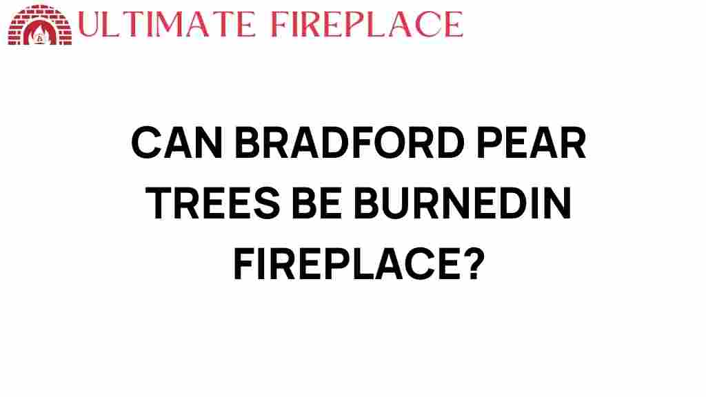can-bradford-pear-trees-be-burned-fireplace