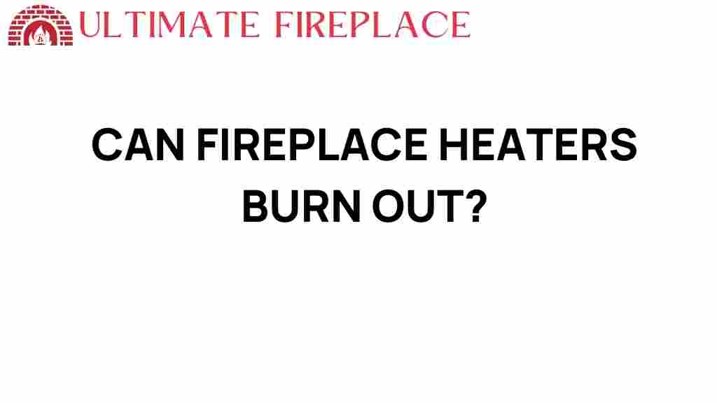 can-fireplace-heaters-burn-out