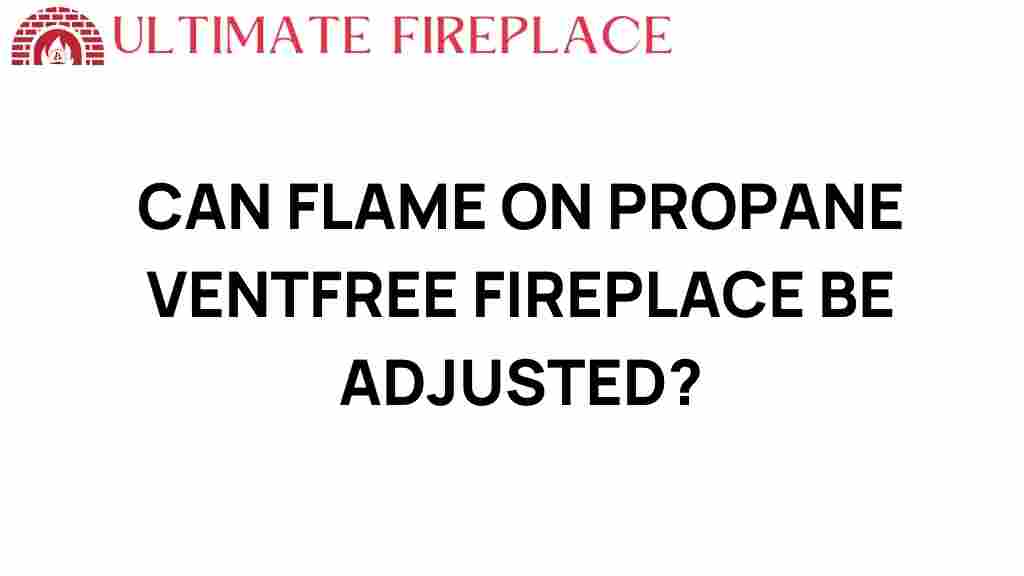 can-flame-on-propane-ventless-fireplace-be-adjusted