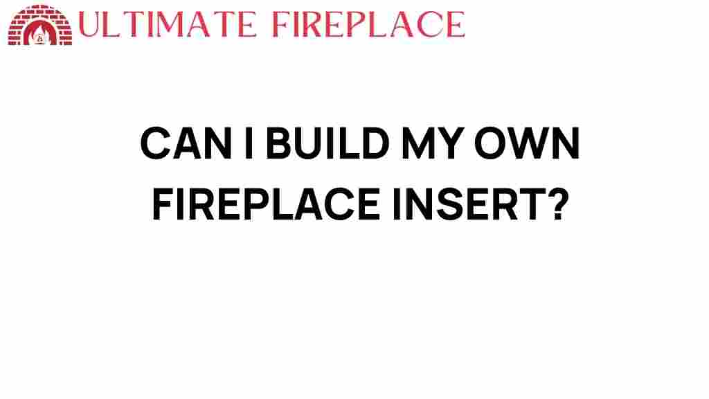 can-i-build-my-own-fireplace-insert