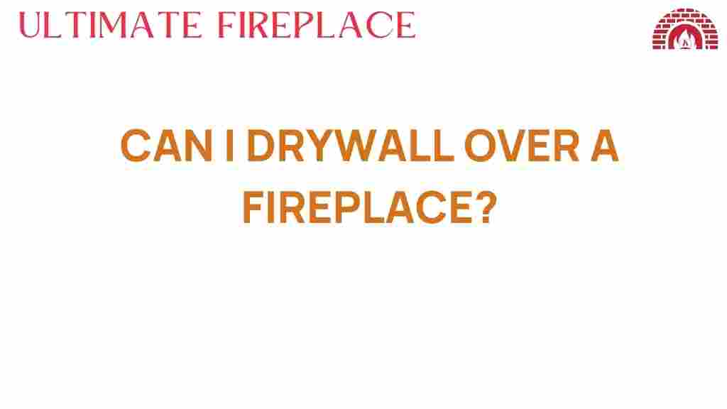 can-i-drywall-over-a-fireplace