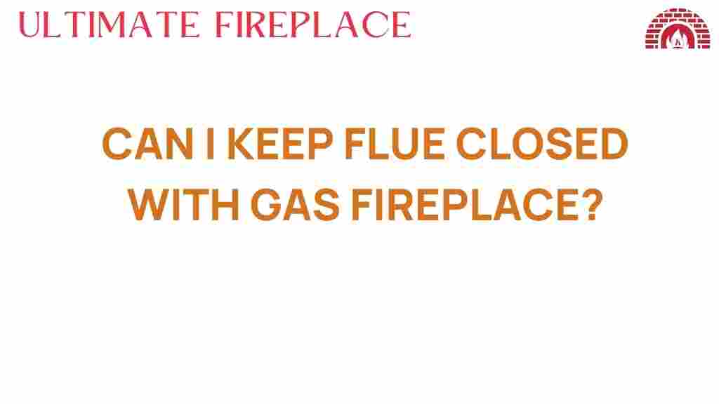 can-i-keep-flue-closed-with-gas-fireplace