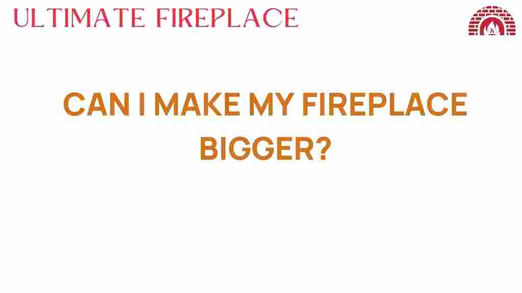can-i-make-my-fireplace-bigger