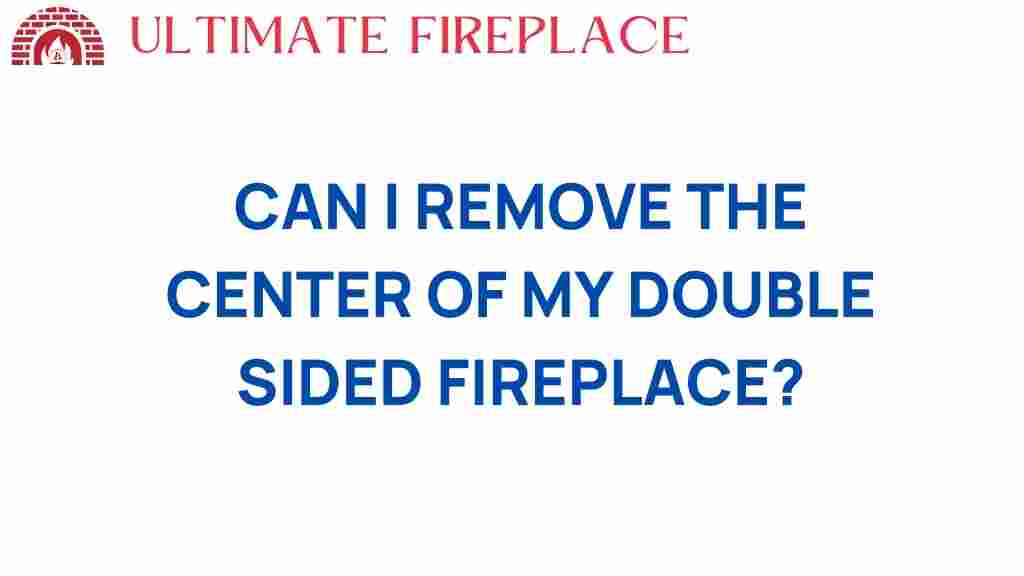can-i-remove-center-double-sided-fireplace