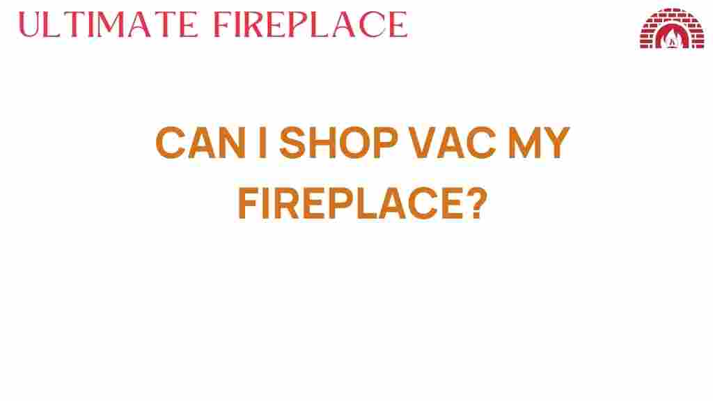 can-i-shop-vac-my-fireplace