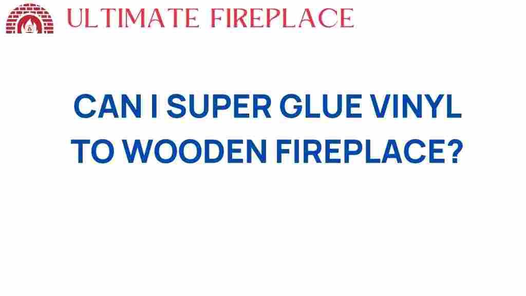 can-i-super-glue-vinyl-to-wooden-fireplace