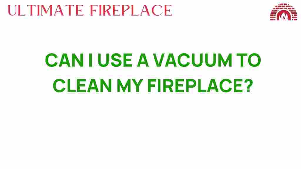 can-i-use-a-vacuum-to-clean-my-fireplace