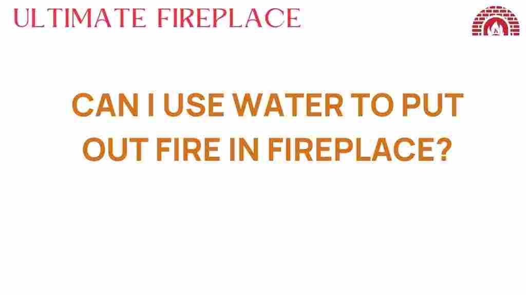 can-i-use-water-to-put-out-fire-in-fireplace