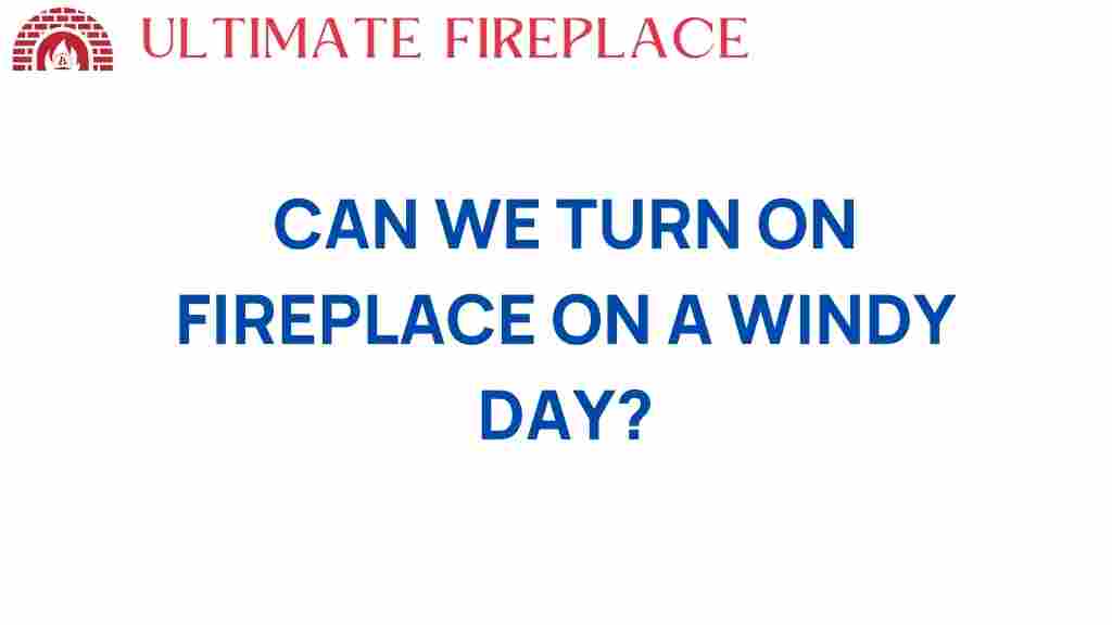can-we-ignite-fireplace-on-windy-day