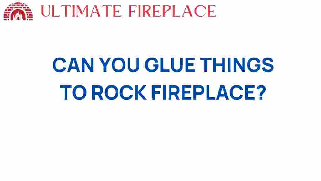 can-you-glue-things-to-rock-fireplace