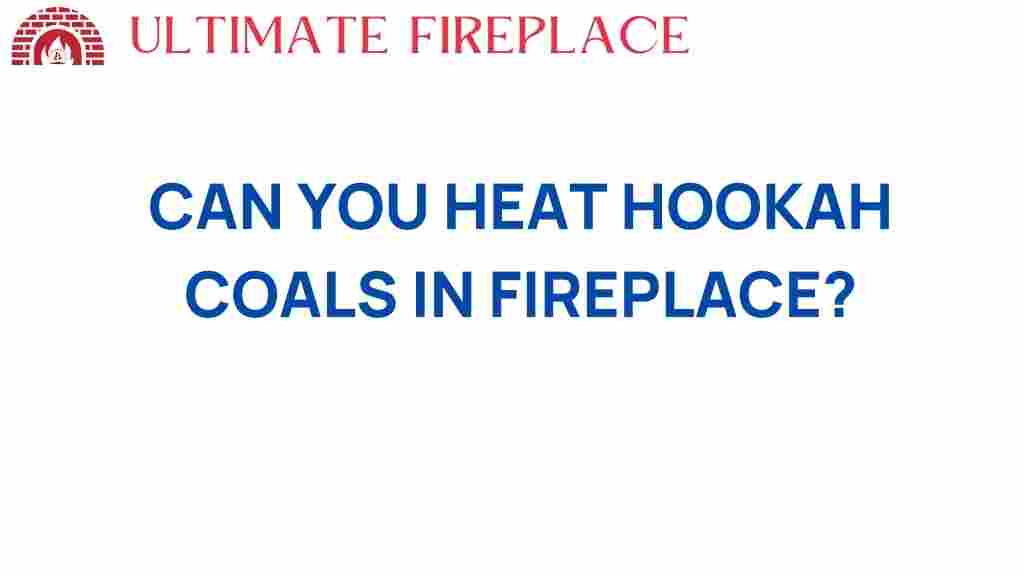 can-you-heat-hookah-coals-in-fireplace