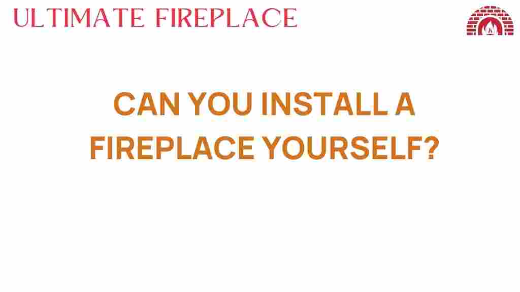 can-you-install-fireplace-yourself